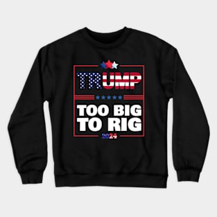 Too Big to Rig 2024 Elections Trump Funny Saying Crewneck Sweatshirt